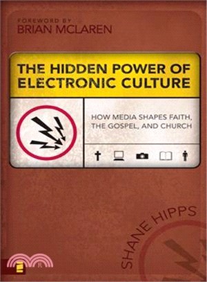 The Hidden Power of Electronic Culture ─ How Media Shapes Faith, the Gospel, And Church