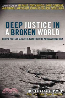 Deep Justice in a Broken World: Helping Your Kids Serve Others and Right the Wrongs Around Them