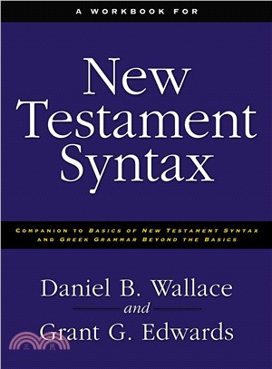 A Workbook for New Testament Syntax ─ Companion to Basics of New Testament Syntax and Greek Grammar Beyond the Basics