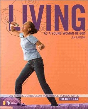 Living As a Young Woman of God ─ An 8-week Curriculum for Middle School Girls For Ages 11-14