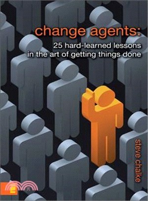 Change Agents ─ 25 Hard-Learned Lessons in The Art of Getting Things Done