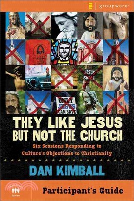 They Like Jesus but Not the Church Participant's Guide ─ Six Sessions Responding to Culture's Objections to Christianity
