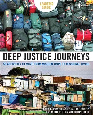 Deep Justice Journeys ─ Leader's Guide: 50 Activities to Move from Mission Trips to Missional Living