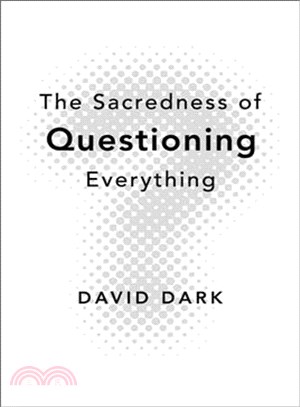 The Sacredness of Questioning Everything