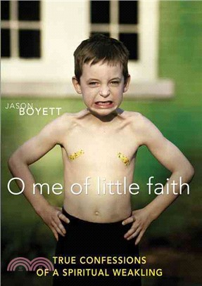 O Me of Little Faith: True Confessions of a Spiritual Weakling