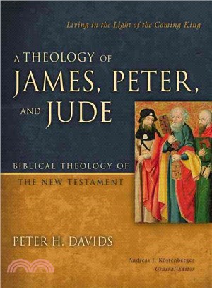 A Theology of James, Peter, and Jude ─ Living in the Light of the Coming King: Biblical Theology of the New Testament