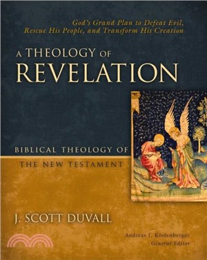 A Theology of Revelation：God's Grand Plan to Defeat Evil, Rescue His People, and Transform His Creation