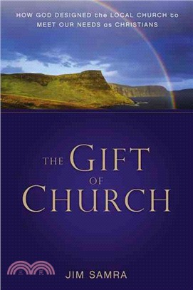 The Gift of Church ─ How God Designed the Local Church to Meet Our Needs As Christians