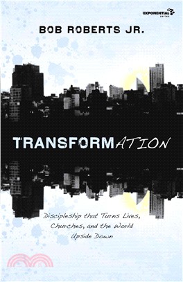 Transformation:Discipleship That Turns Lives, Churches, and the World Upside Down