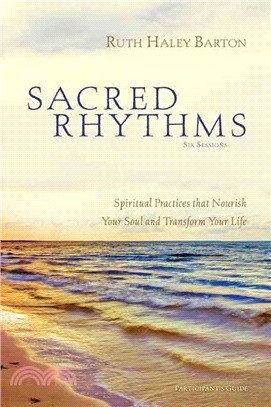 Sacred Rhythms ─ Spiritual Practices That Nourish Your Soul and Transform Your Life: Participant's Guide, Six Sessions