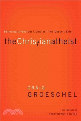 The Christian Atheist Participant's Guide ─ Believing in God but Living As If He Doesn't Exist: Six Sessions