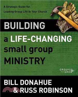 Building a Life-Changing Small Group Ministry ─ A Strategic Guide for Leading Group Life in Your Church