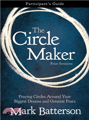 The Circle Maker ─ Trusting God with Your Biggest Dreams and Greatest Fears: Participant's Guide, Four Sessions