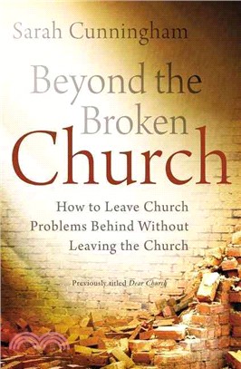 Beyond the Broken Church ― How to Leave Church Problems Behind Without Leaving the Church