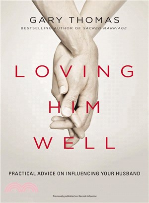 Loving Him Well ─ Practical Advice on Influencing Your Husband