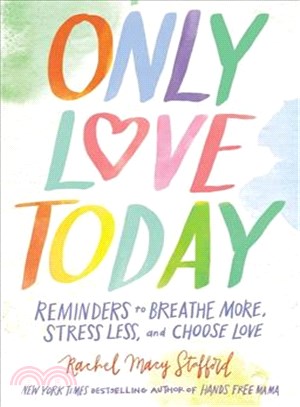 Only Love Today ─ Reminders to Breathe More, Stress Less, and Choose Love