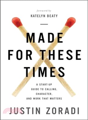 Made for These Times ― A Start-up Guide to Calling, Character, and Work That Matters