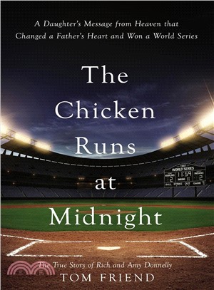 The Chicken Runs at Midnight ― A Daughter's Message from Heaven That Changed a Father's Heart and Won a World Series