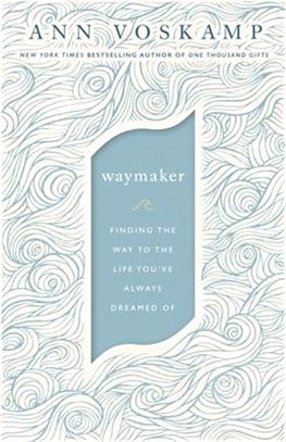 Waymaker: Finding the Way to the Life You've Always Dreamed of