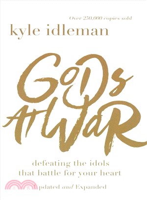 Gods at War ― Defeating the Idols That Battle for Your Heart