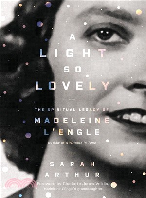 A Light So Lovely ― The Spiritual Legacy of Madeleine L'engle, Author of a Wrinkle in Time