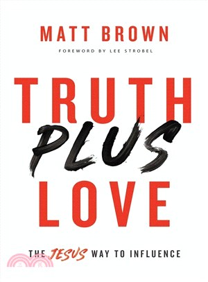 Truth Plus Love ― The Jesus Way to Influence