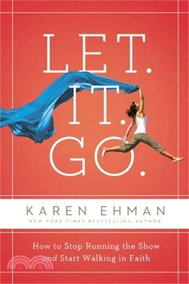 Let - It - Go ― How to Stop Running the Show and Start Walking in Faith