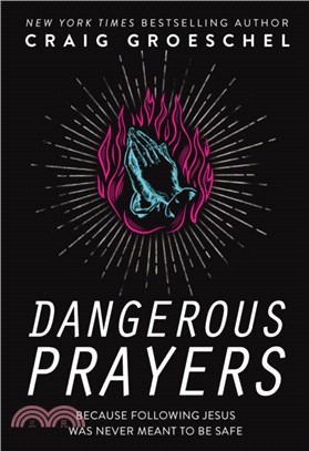 Dangerous Prayers：Because Following Jesus Was Never Meant to Be Safe