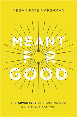 Meant for Good：The Adventure of Trusting God and His Plans for You