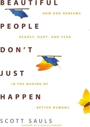 Beautiful People Don't Just Happen: How God Redeems Regret, Hurt, and Fear in the Making of Better Humans