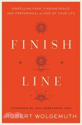 Finish Line: Dispelling Fear, Finding Peace, and Preparing for the End of Your Life