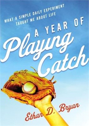 A Year of Playing Catch: What a Simple Daily Experiment Taught Me about Life