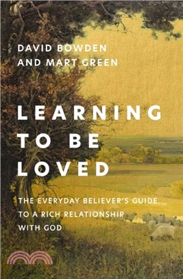 Learning to Be Loved：The Everyday Believer's Guide to a Rich Relationship with God