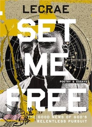 Set Me Free: The Good News of God's Relentless Pursuit (Poetry and Essays)