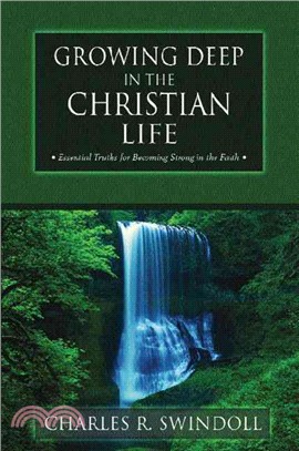 Growing Deep in the Christian Life ─ Essential Truths for Becoming Strong in the Faith