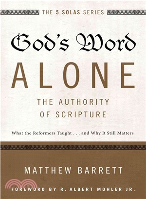 God's Word Alone - the Authority of Scripture ─ What the Reformers Taught...and Why It Still Matters