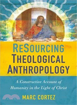 Resourcing Theological Anthropology ─ A Constructive Account of Humanity in the Light of Christ