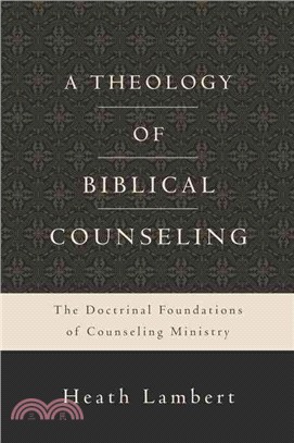 A Theology of Biblical Counseling ─ The Doctrinal Foundations of Counseling Ministry