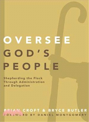 Oversee God's People ― Shepherding the Flock Through Administration and Delegation