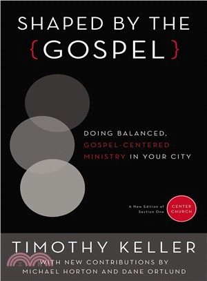 Shaped by the Gospel ─ Doing Balanced, Gospel-Centered Ministry in Your City