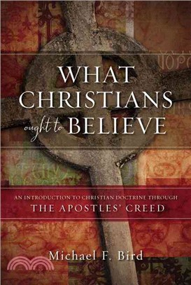 What Christians Ought to Believe ─ An Introduction to Christian Doctrine Through the Apostles' Creed