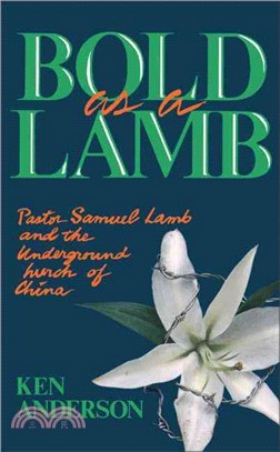 Bold As a Lamb: Pastor Samuel Lamb and the Underground Church of China