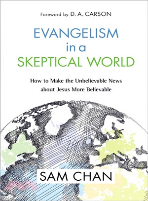 Evangelism in a Skeptical World ― How to Make the Unbelievable News About Jesus More Believable