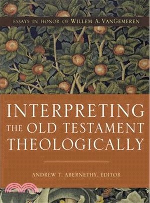 Interpreting the Old Testament Theologically ― Essays in Honor of Willem A. Vangemeren