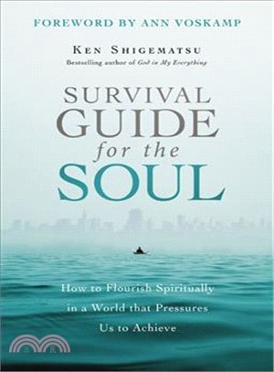 Survival Guide for the Soul ― How to Flourish Spiritually in a World That Pressures Us to Achieve