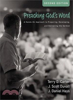 Preaching God's Word ─ A Hands-on Approach to Preparing, Developing, and Delivering the Sermon