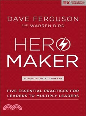 Hero Maker ― Five Essential Practices for Leaders to Multiply Leaders