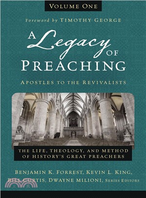A Legacy of Preaching-- Apostles to the Revivalists ― The Life, Theology, and Method of History's Great Preachers