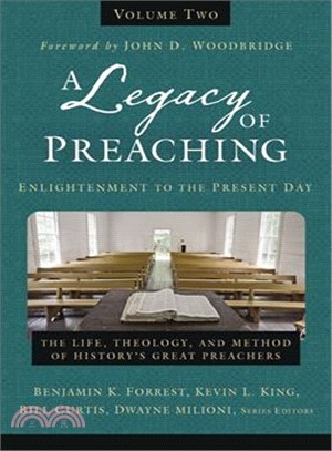 A Legacy of Preaching-- Enlightenment to the Present Day ― The Life, Theology, and Method of History's Great Preachers