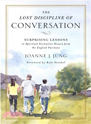 The Lost Discipline of Conversation ― Surprising Lessons in Spiritual Formation Drawn from the English Puritans